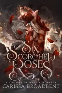 Fantasy Romance Books:  Six Scorched Roses by Carissa Broadbent